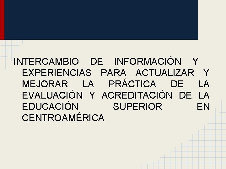 INTERCAMBIO DE INFORMACIÓN Y EXPERIENCIAS PARA ACTUALIZAR Y MEJORAR LA PRÁCTICA DE LA EVALUACIÓN