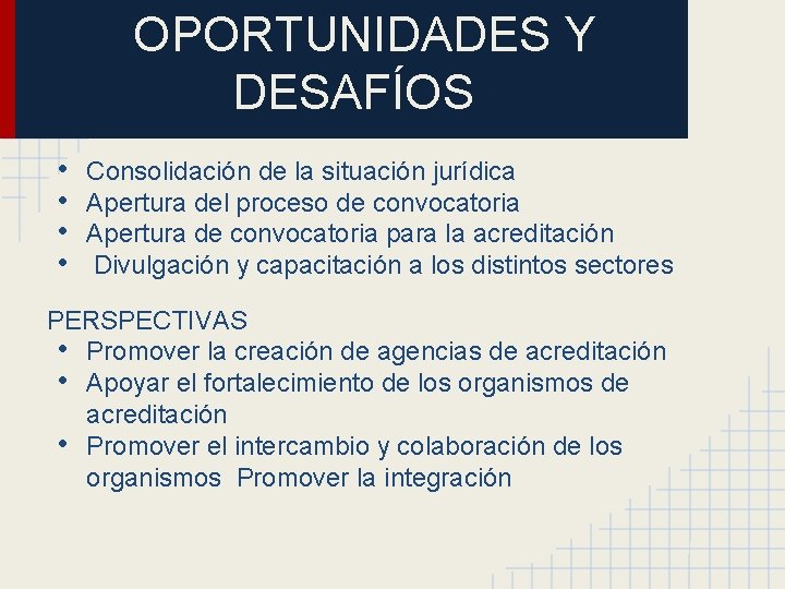 OPORTUNIDADES Y DESAFÍOS • • Consolidación de la situación jurídica Apertura del proceso de