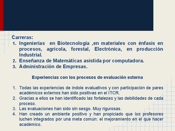 Carreras: 1. Ingenierías en Biotecnología , en materiales con énfasis en procesos, agricola, forestal,