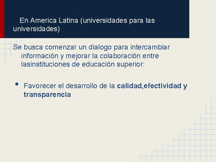 En America Latina (universidades para las universidades) Se busca comenzar un dialogo para intercambiar