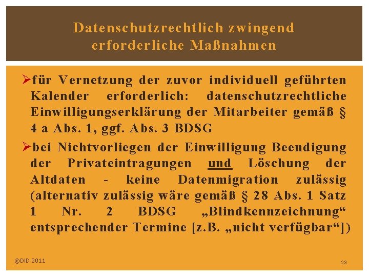 Datenschutzrechtlich zwingend erforderliche Maßnahmen Ø für Vernetzung der zuvor individuell geführten Kalender erforderlich: datenschutzrechtliche