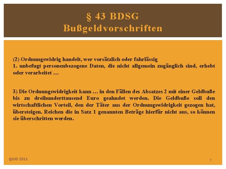 § 43 BDSG Bußgeldvorschriften (2) Ordnungswidrig handelt, wer vorsätzlich oder fahrlässig 1. unbefugt personenbezogene