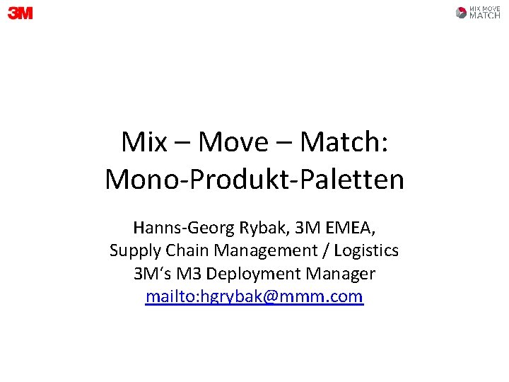Mix – Move – Match: Mono-Produkt-Paletten Hanns-Georg Rybak, 3 M EMEA, Supply Chain Management