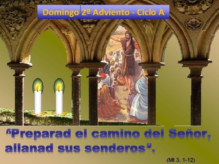 Domingo 2º Adviento - Ciclo A “Preparad el camino del Señor, allanad sus senderos”.