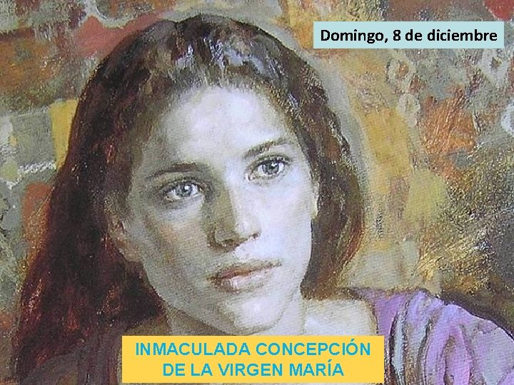 Domingo, 8 de diciembre INMACULADA CONCEPCIÓN DE LA VIRGEN MARÍA 