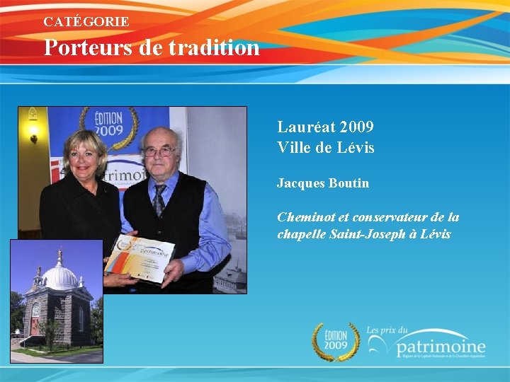 CATÉGORIE Porteurs de tradition Lauréat 2009 Ville de Lévis Jacques Boutin Cheminot et conservateur