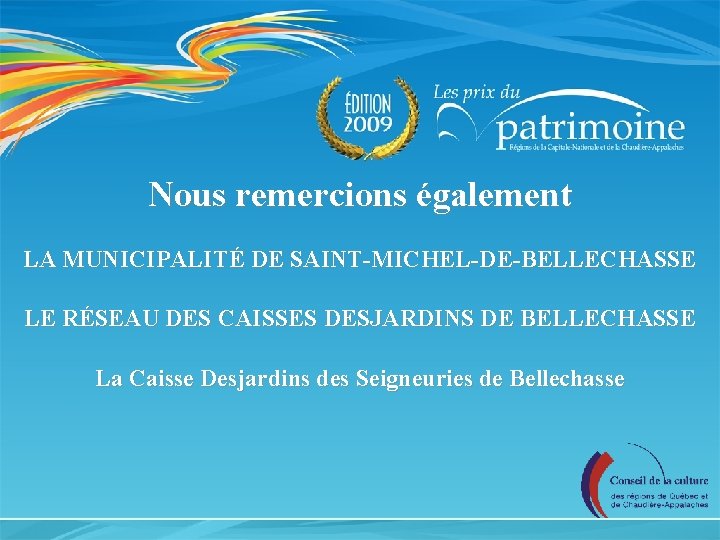 Nous remercions également LA MUNICIPALITÉ DE SAINT-MICHEL-DE-BELLECHASSE LE RÉSEAU DES CAISSES DESJARDINS DE BELLECHASSE