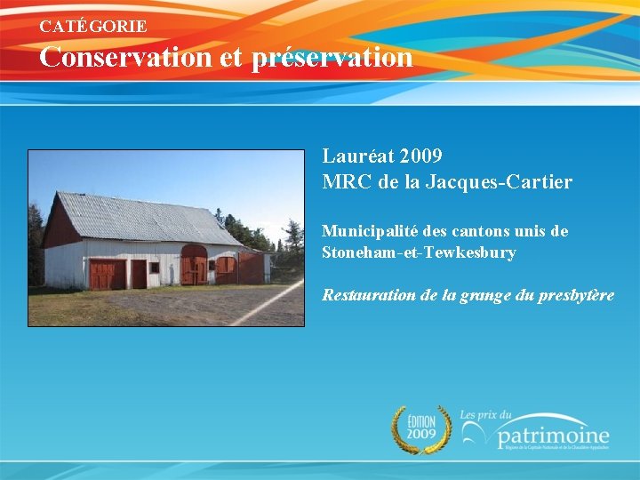 CATÉGORIE Conservation et préservation Lauréat 2009 MRC de la Jacques-Cartier Municipalité des cantons unis