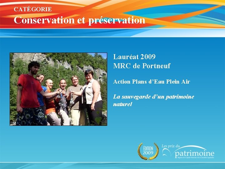 CATÉGORIE Conservation et préservation Lauréat 2009 MRC de Portneuf Action Plans d’Eau Plein Air