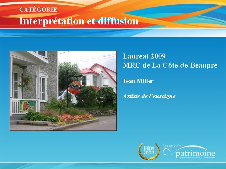 CATÉGORIE Interprétation et diffusion Lauréat 2009 MRC de La Côte-de-Beaupré Jean Miller Artiste de