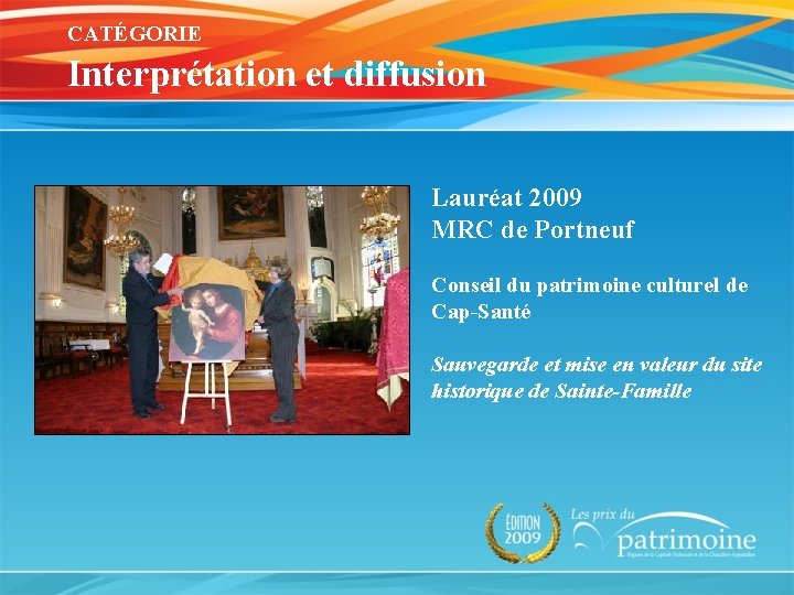 CATÉGORIE Interprétation et diffusion Lauréat 2009 MRC de Portneuf Conseil du patrimoine culturel de