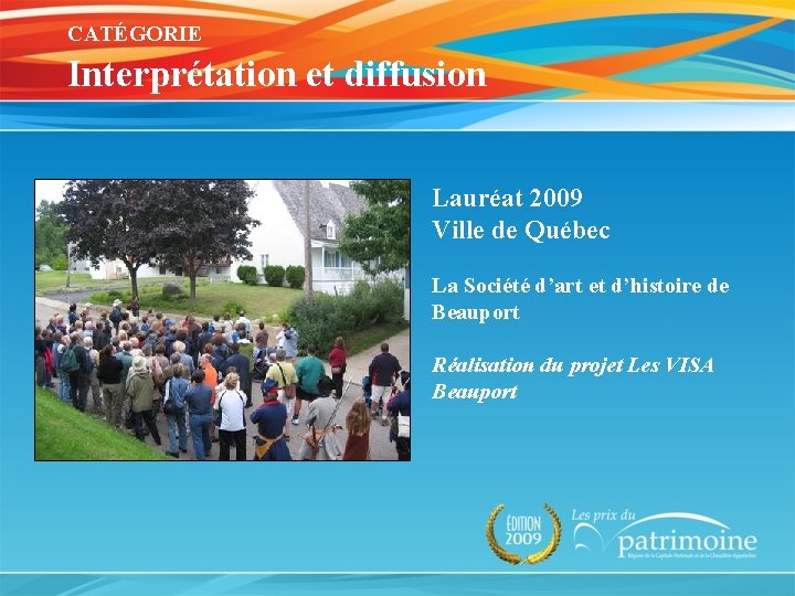 CATÉGORIE Interprétation et diffusion Lauréat 2009 Ville de Québec La Société d’art et d’histoire