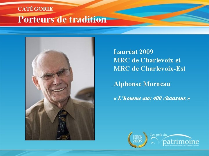 CATÉGORIE Porteurs de tradition Lauréat 2009 MRC de Charlevoix et MRC de Charlevoix-Est Alphonse