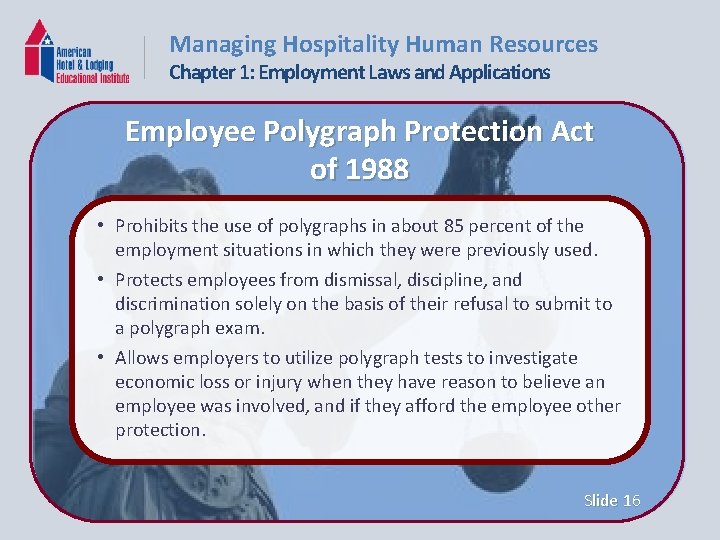 Managing Hospitality Human Resources Chapter 1: Employment Laws and Applications Employee Polygraph Protection Act