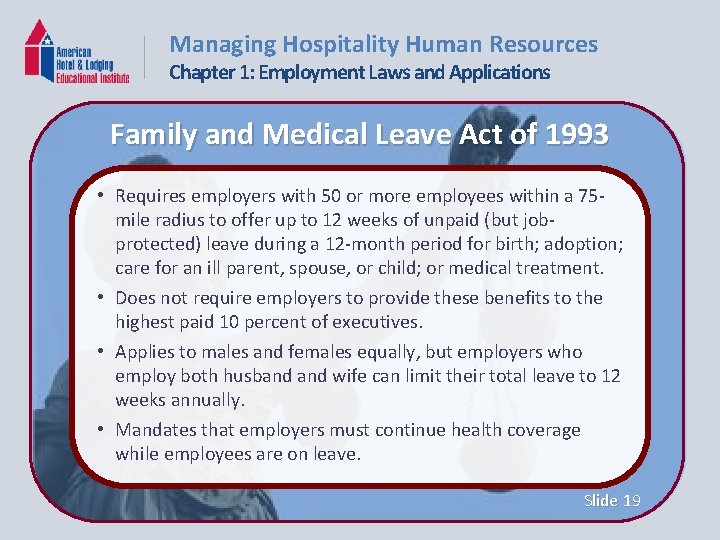 Managing Hospitality Human Resources Chapter 1: Employment Laws and Applications Family and Medical Leave