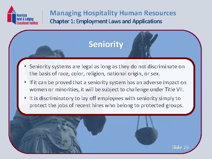 Managing Hospitality Human Resources Chapter 1: Employment Laws and Applications Seniority • Seniority systems