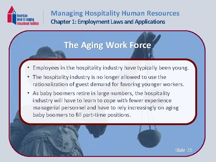 Managing Hospitality Human Resources Chapter 1: Employment Laws and Applications The Aging Work Force