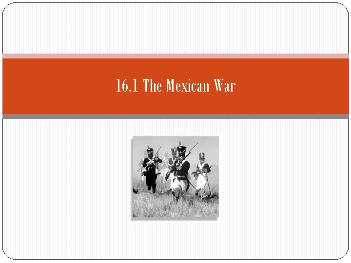 16. 1 The Mexican War 
