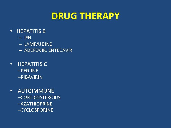 DRUG THERAPY • HEPATITIS B – IFN – LAMIVUDINE – ADEFOVIR, ENTECAVIR • HEPATITIS