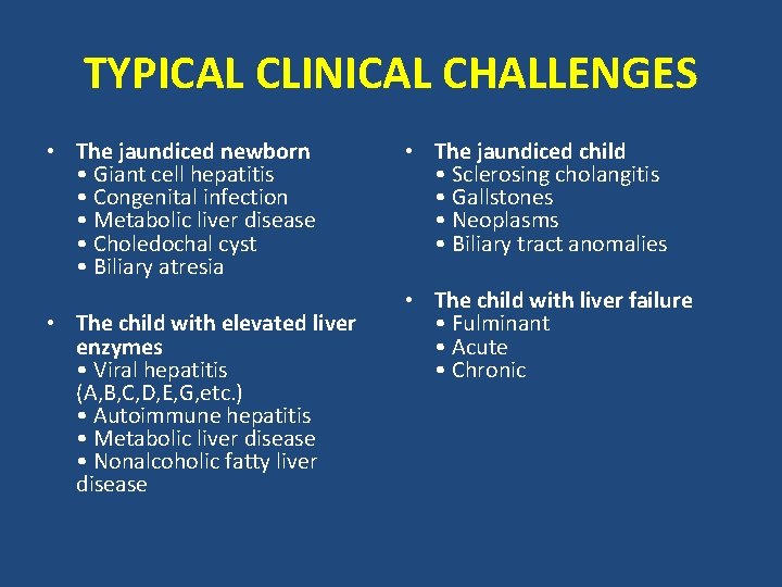 TYPICAL CLINICAL CHALLENGES • The jaundiced newborn • Giant cell hepatitis • Congenital infection