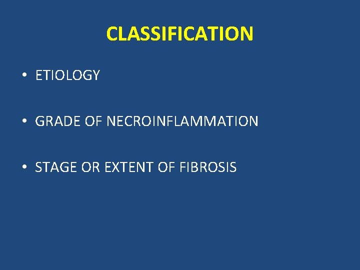 CLASSIFICATION • ETIOLOGY • GRADE OF NECROINFLAMMATION • STAGE OR EXTENT OF FIBROSIS 