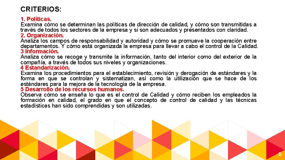 CRITERIOS: 1. Políticas. Examina cómo se determinan las políticas de dirección de calidad, y