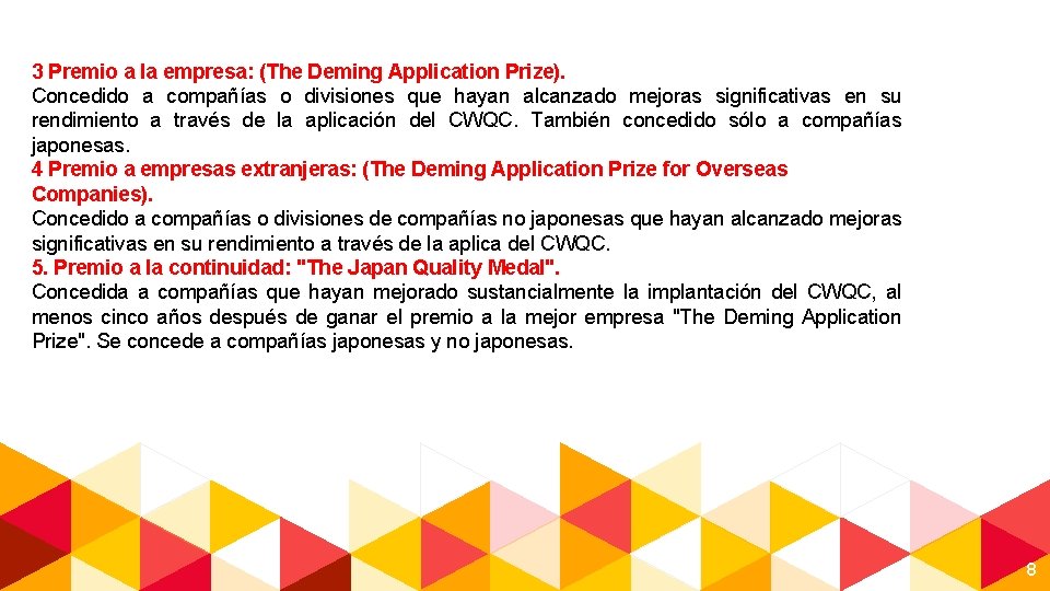 3 Premio a la empresa: (The Deming Application Prize). Concedido a compañías o divisiones