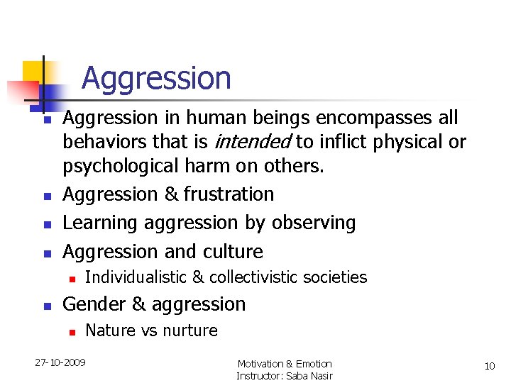 Aggression n n Aggression in human beings encompasses all behaviors that is intended to