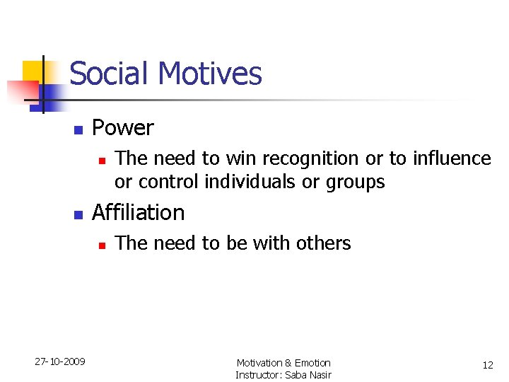 Social Motives n Power n n Affiliation n 27 -10 -2009 The need to