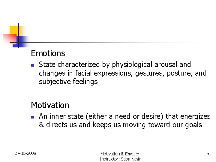 Emotions n State characterized by physiological arousal and changes in facial expressions, gestures, posture,
