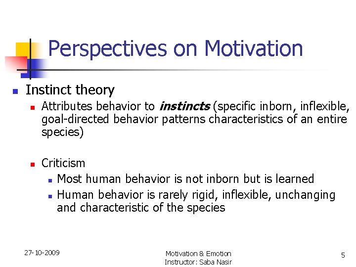 Perspectives on Motivation n Instinct theory n n Attributes behavior to instincts (specific inborn,