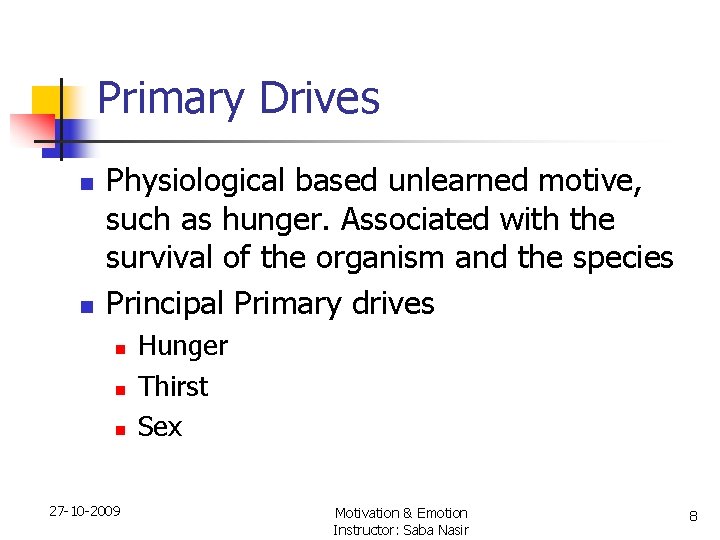 Primary Drives n n Physiological based unlearned motive, such as hunger. Associated with the