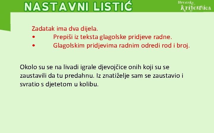 Zadatak ima dva dijela. • Prepiši iz teksta glagolske pridjeve radne. • Glagolskim pridjevima