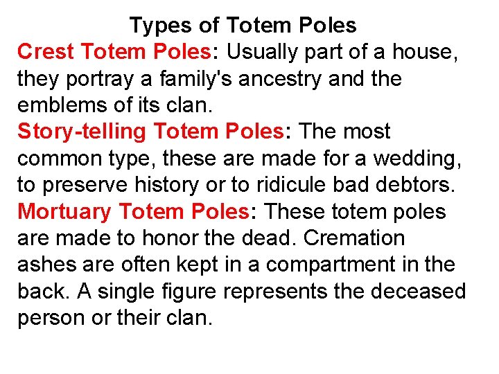 Types of Totem Poles Crest Totem Poles: Usually part of a house, they portray