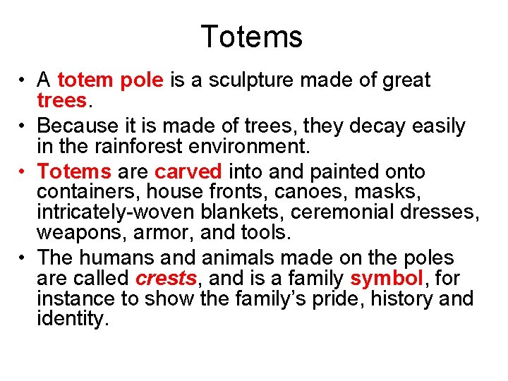 Totems • A totem pole is a sculpture made of great trees. • Because