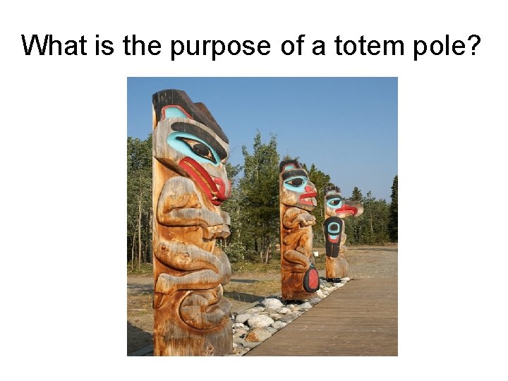 What is the purpose of a totem pole? 