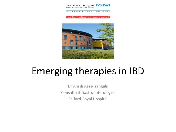 Emerging therapies in IBD Dr Arash Assadsangabi Consultant Gastroenterologist Salford Royal Hospital 