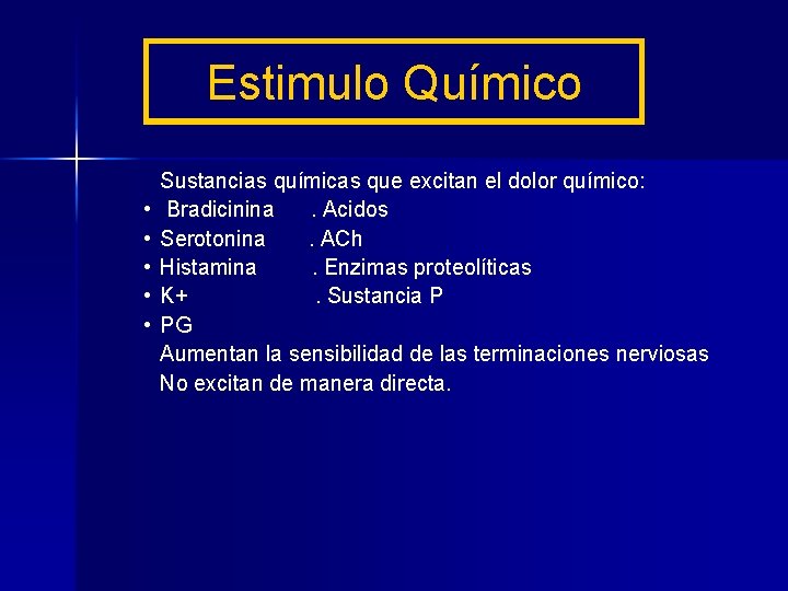 Estimulo Químico • • • Sustancias químicas que excitan el dolor químico: Bradicinina. Acidos