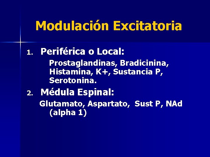 Modulación Excitatoria 1. Periférica o Local: Prostaglandinas, Bradicinina, Histamina, K+, Sustancia P, Serotonina. 2.