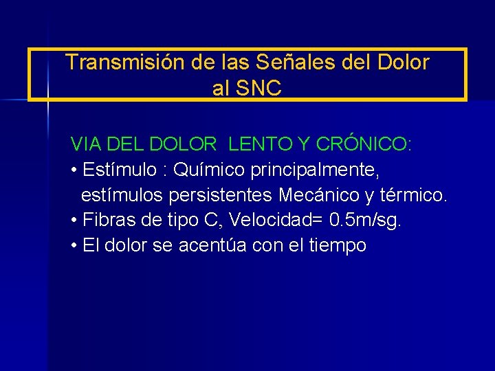 Transmisión de las Señales del Dolor al SNC VIA DEL DOLOR LENTO Y CRÓNICO: