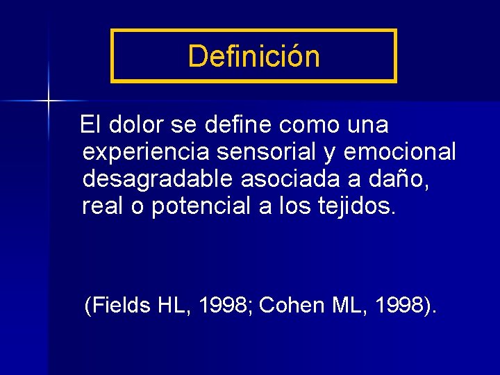 Definición El dolor se define como una experiencia sensorial y emocional desagradable asociada a