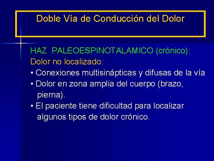 Doble Vía de Conducción del Dolor HAZ PALEOESPINOTALAMICO (crónico): Dolor no localizado: • Conexiones