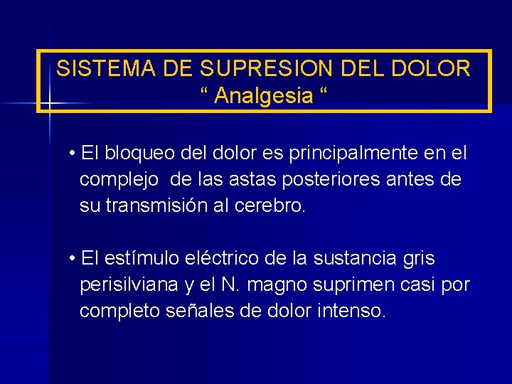 SISTEMA DE SUPRESION DEL DOLOR “ Analgesia “ • El bloqueo del dolor es