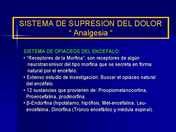 SISTEMA DE SUPRESION DEL DOLOR “ Analgesia “ SISTEMA DE OPIACEOS DEL ENCEFALO: •