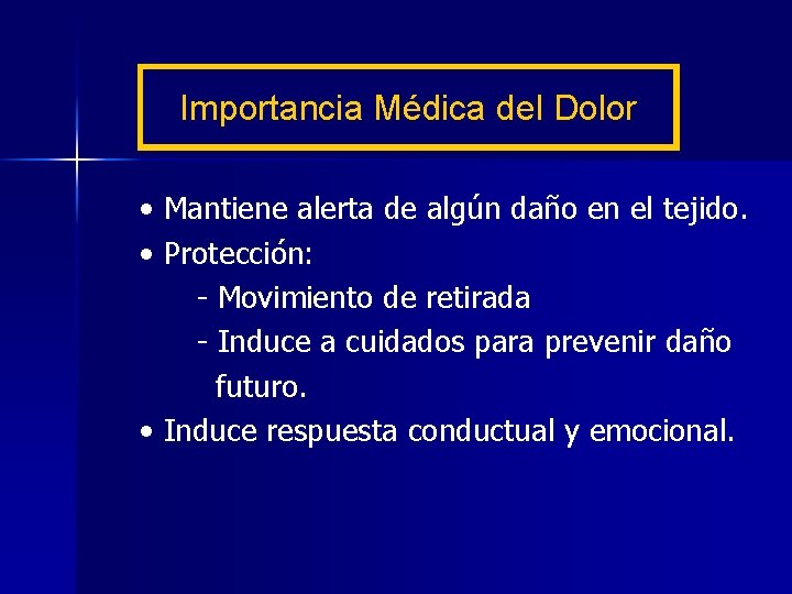 Importancia Médica del Dolor • Mantiene alerta de algún daño en el tejido. •