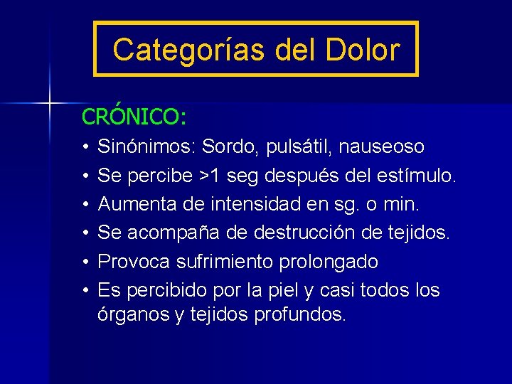 Categorías del Dolor CRÓNICO: • • • Sinónimos: Sordo, pulsátil, nauseoso Se percibe >1