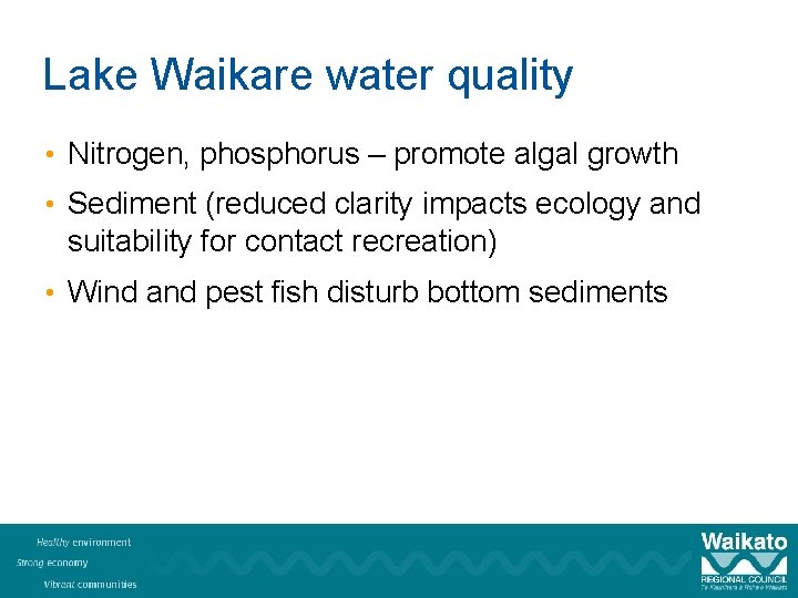 Lake Waikare water quality • Nitrogen, phosphorus – promote algal growth • Sediment (reduced