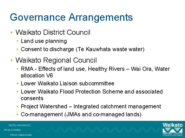 Governance Arrangements • Waikato District Council • Land use planning • Consent to discharge