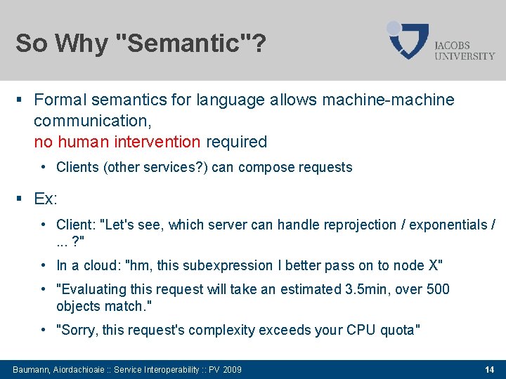 So Why "Semantic"? Formal semantics for language allows machine-machine communication, no human intervention required