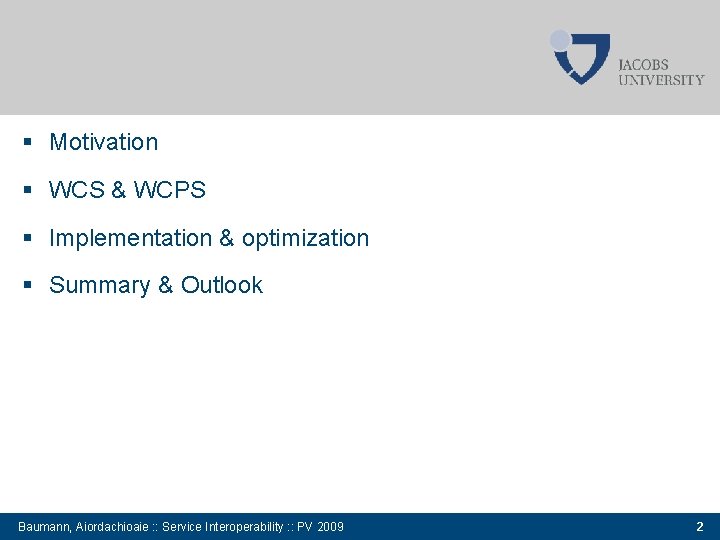  Motivation WCS & WCPS Implementation & optimization Summary & Outlook Baumann, Aiordachioaie :